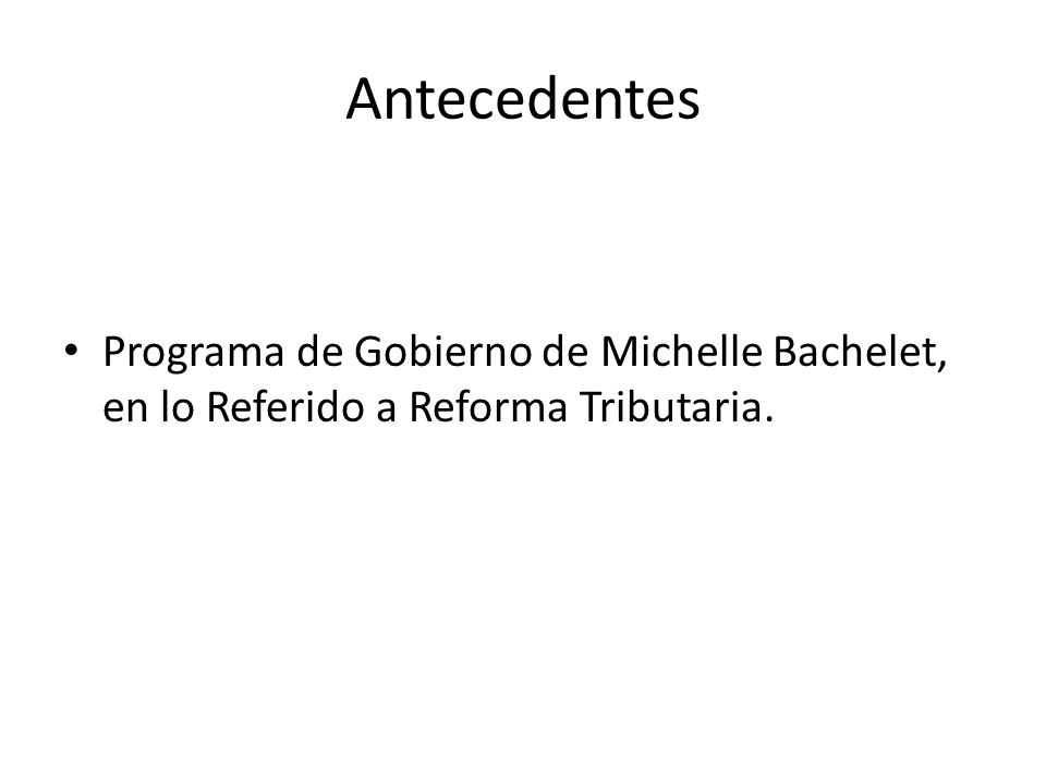 Antecedentes Programa de Gobierno de Michelle Bachelet, en lo Referido a Reforma Tributaria.