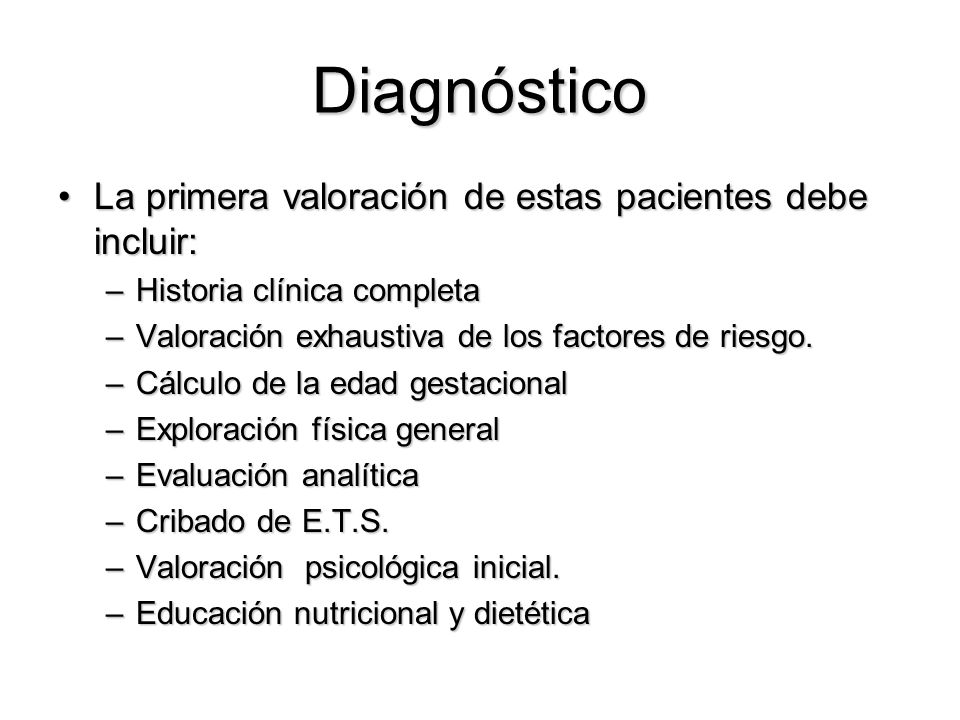 Diagnóstico La primera valoración de estas pacientes debe incluir:
