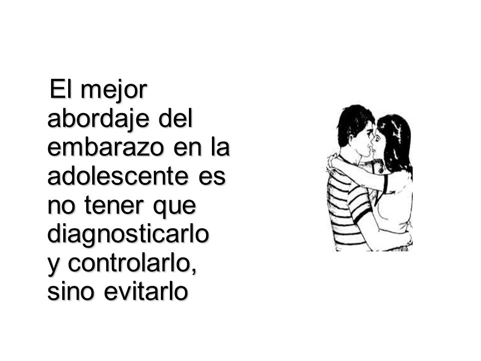 El mejor abordaje del embarazo en la adolescente es no tener que diagnosticarlo y controlarlo, sino evitarlo