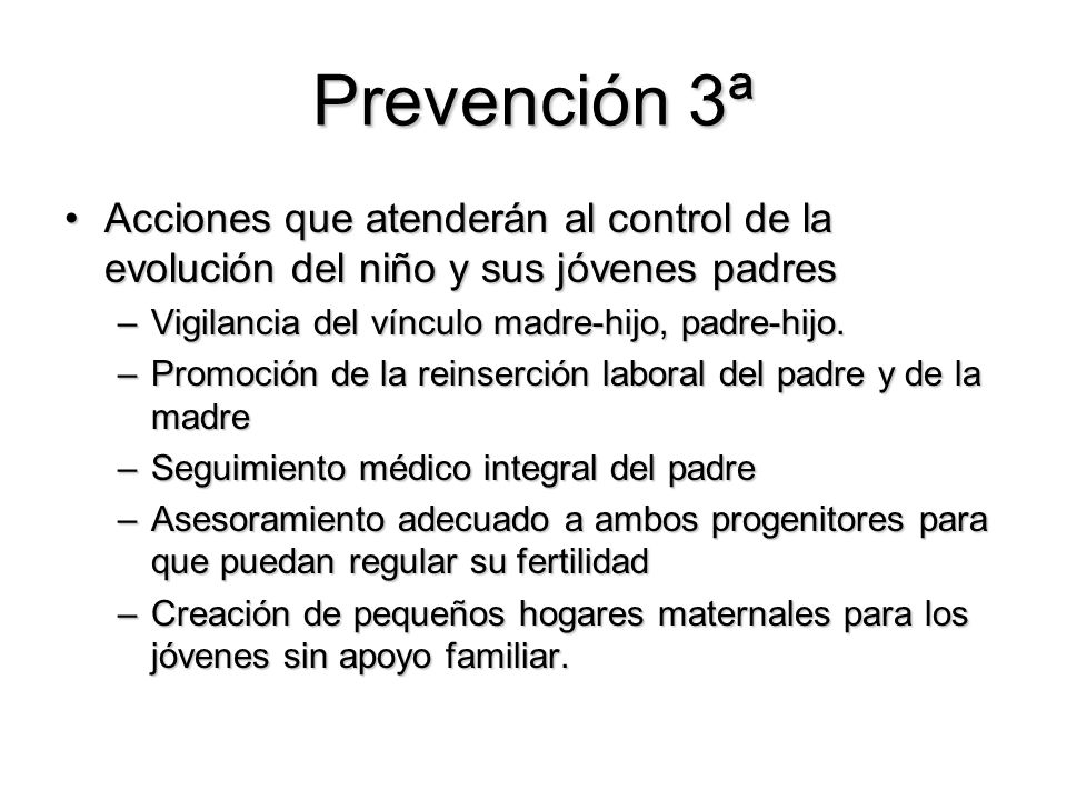 Prevención 3ª Acciones que atenderán al control de la evolución del niño y sus jóvenes padres. Vigilancia del vínculo madre-hijo, padre-hijo.