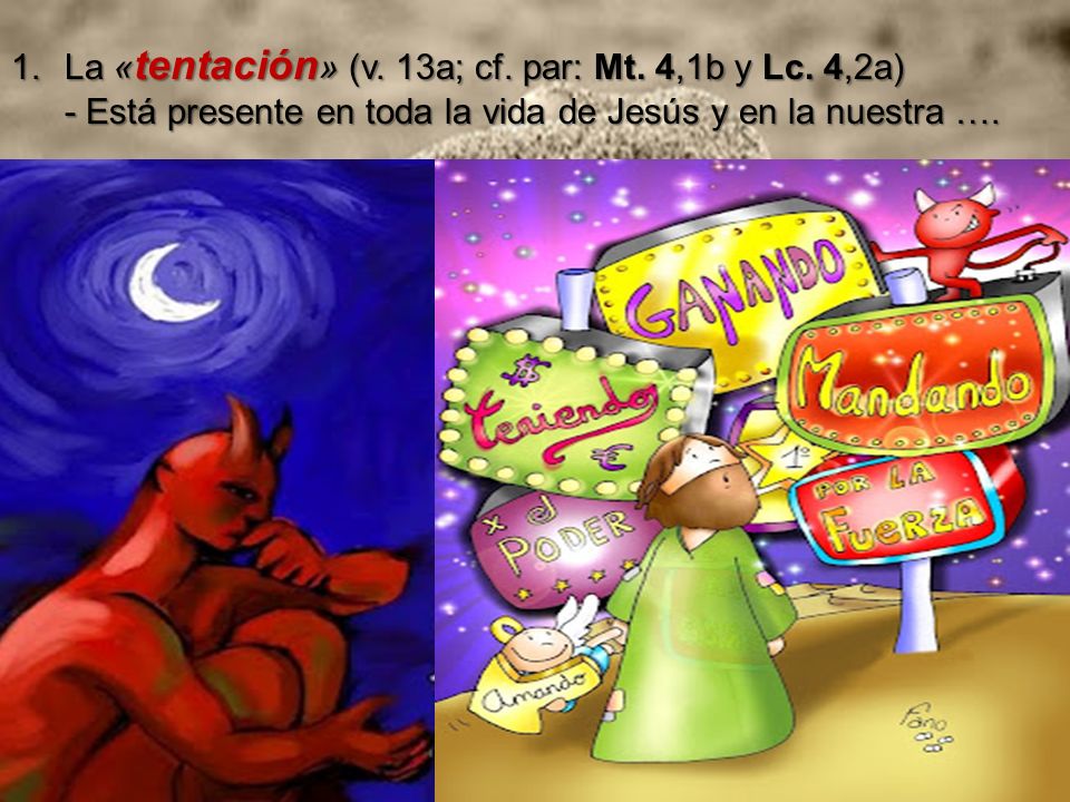 La «tentación» (v. 13a; cf. par: Mt. 4,1b y Lc. 4,2a)