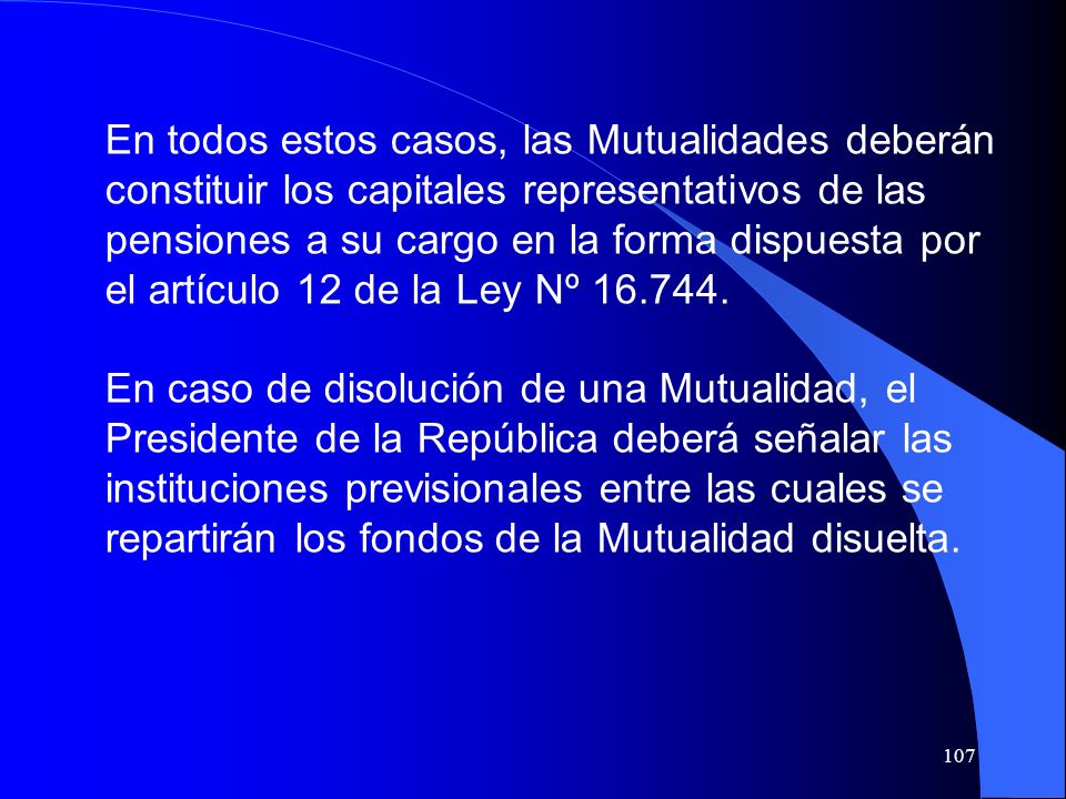 En todos estos casos, las Mutualidades deberán constituir los capitales representativos de las pensiones a su cargo en la forma dispuesta por el artículo 12 de la Ley Nº