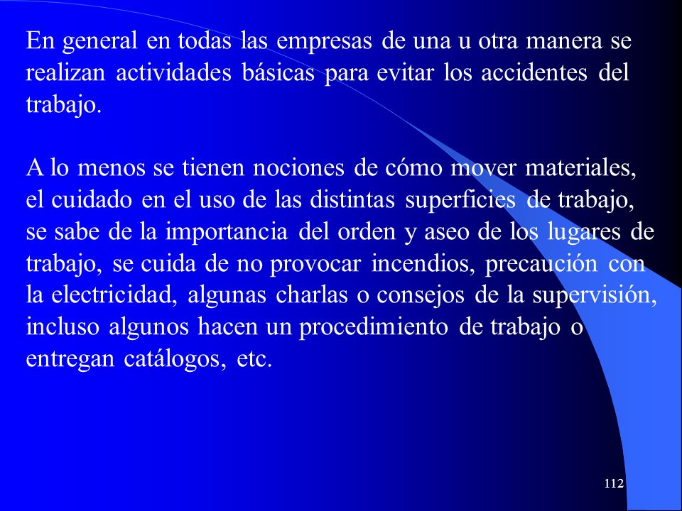 En general en todas las empresas de una u otra manera se realizan actividades básicas para evitar los accidentes del trabajo.