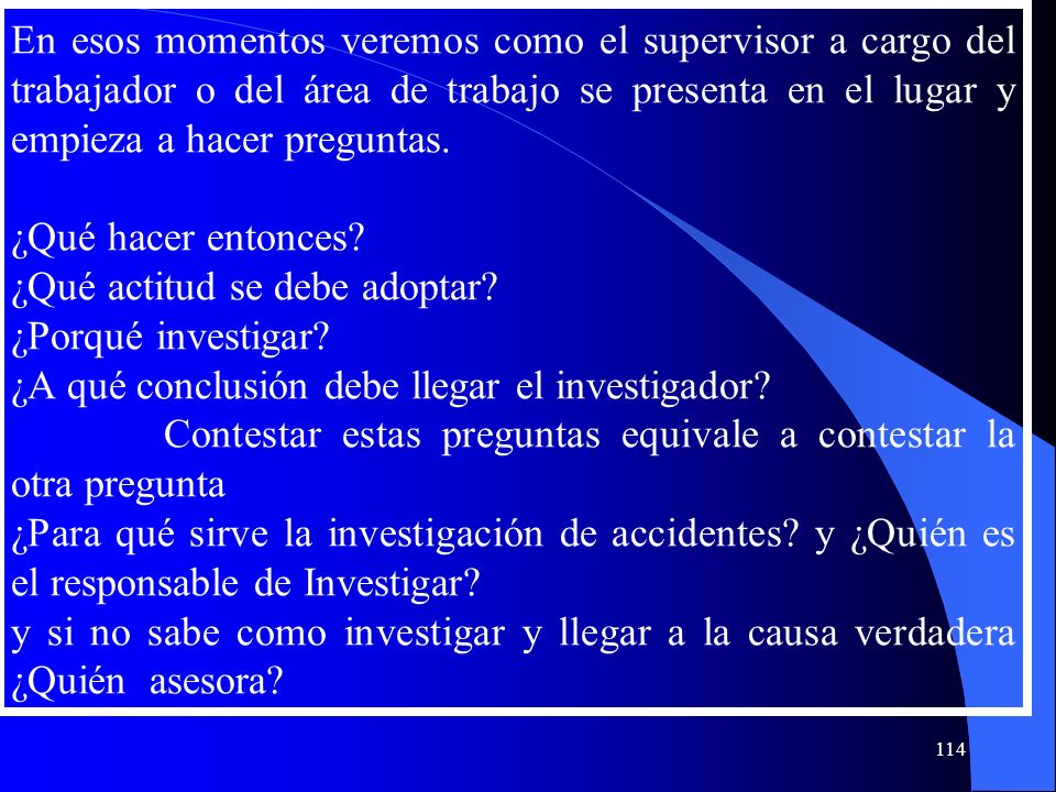 En esos momentos veremos como el supervisor a cargo del trabajador o del área de trabajo se presenta en el lugar y empieza a hacer preguntas.