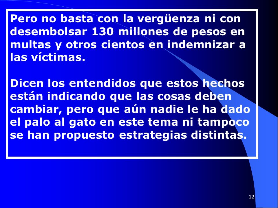 Pero no basta con la vergüenza ni con desembolsar 130 millones de pesos en multas y otros cientos en indemnizar a las víctimas.