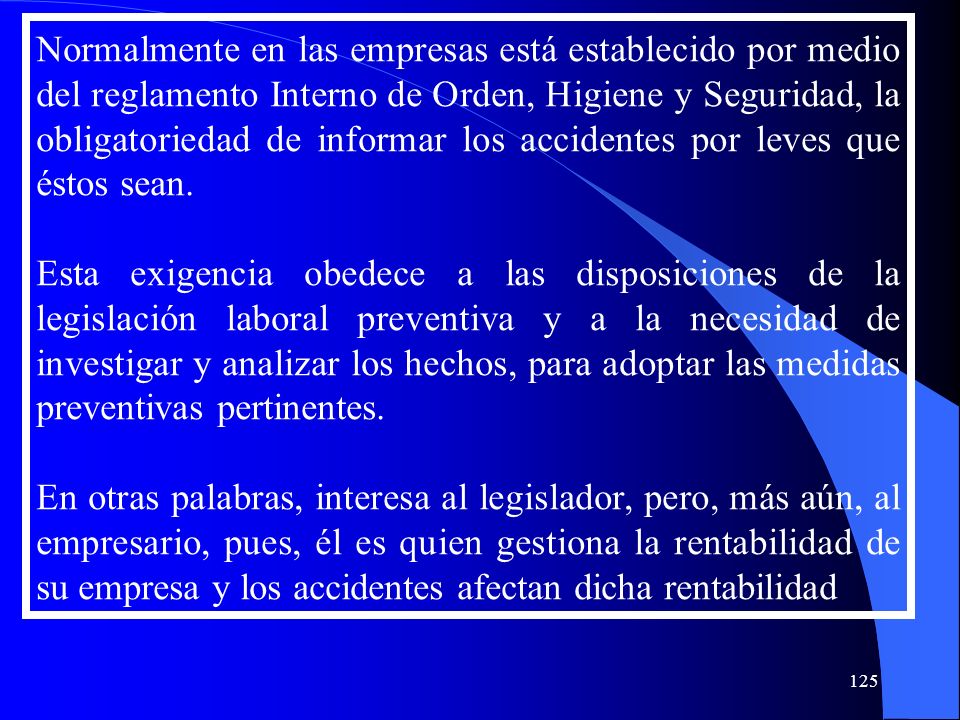Normalmente en las empresas está establecido por medio del reglamento Interno de Orden, Higiene y Seguridad, la obligatoriedad de informar los accidentes por leves que éstos sean.