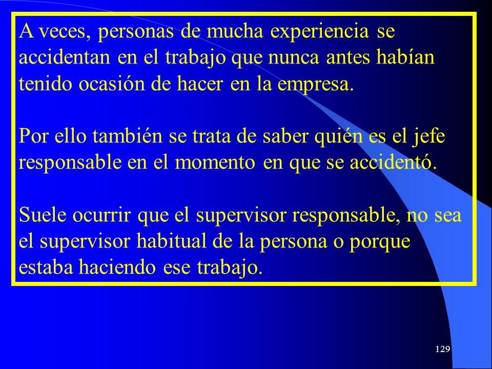 A veces, personas de mucha experiencia se accidentan en el trabajo que nunca antes habían tenido ocasión de hacer en la empresa.
