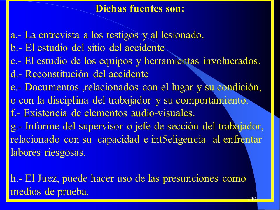 Dichas fuentes son: a.- La entrevista a los testigos y al lesionado. b.- El estudio del sitio del accidente.
