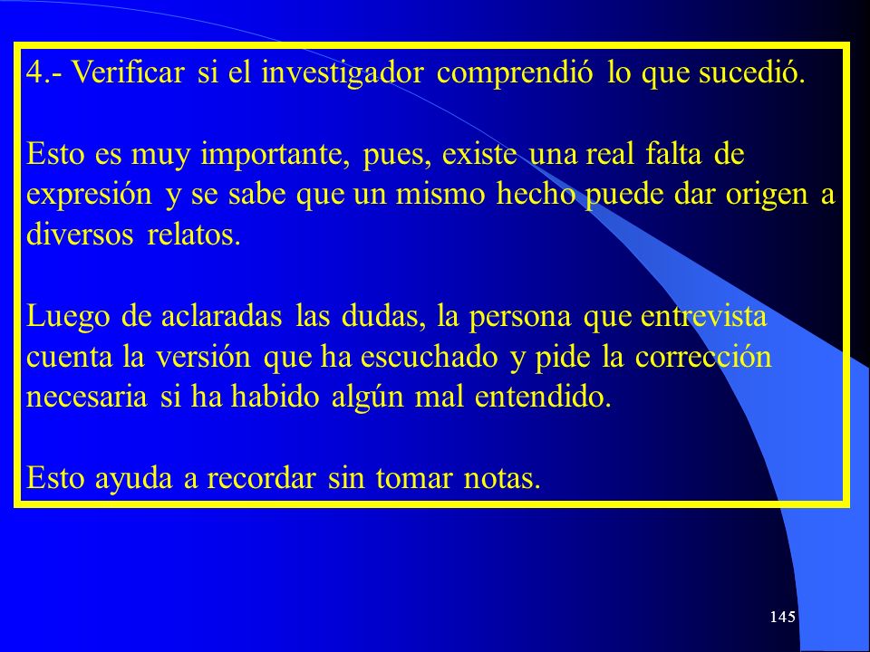 4.- Verificar si el investigador comprendió lo que sucedió.