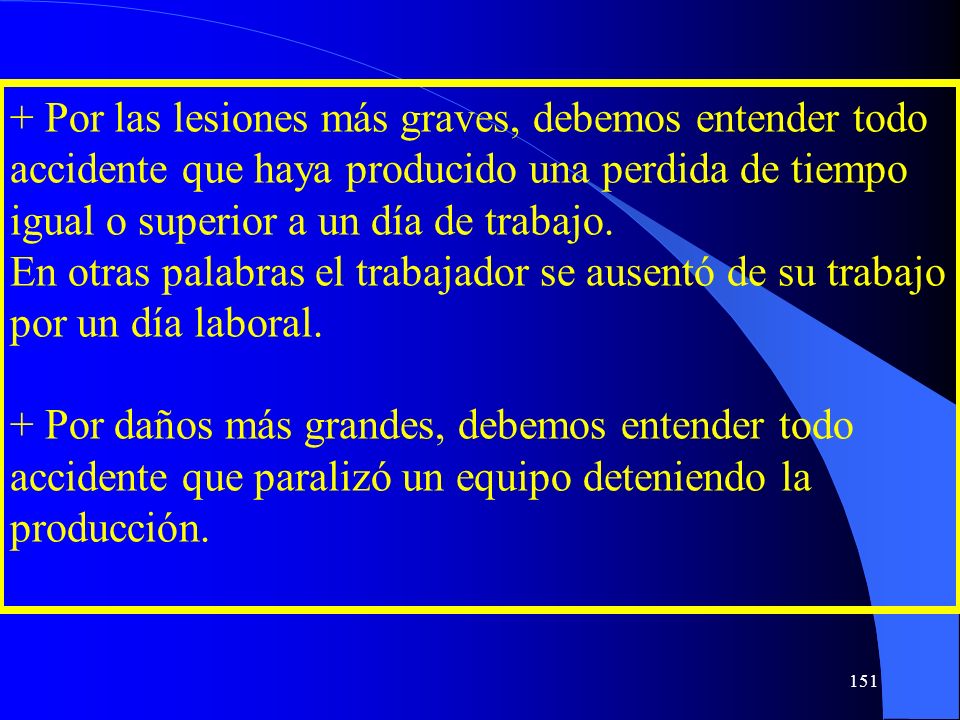 + Por las lesiones más graves, debemos entender todo accidente que haya producido una perdida de tiempo igual o superior a un día de trabajo.
