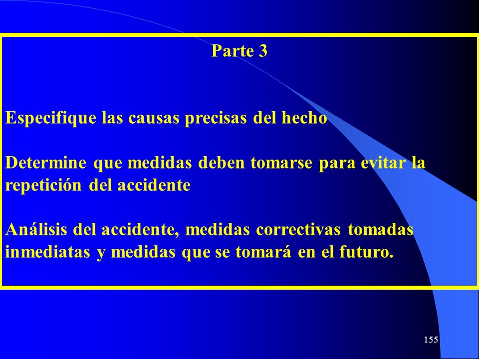 Parte 3 Especifique las causas precisas del hecho. Determine que medidas deben tomarse para evitar la repetición del accidente.