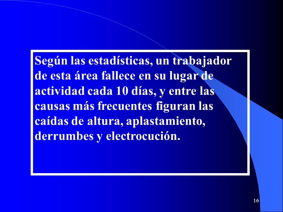 Según las estadísticas, un trabajador de esta área fallece en su lugar de actividad cada 10 días, y entre las causas más frecuentes figuran las caídas de altura, aplastamiento, derrumbes y electrocución.