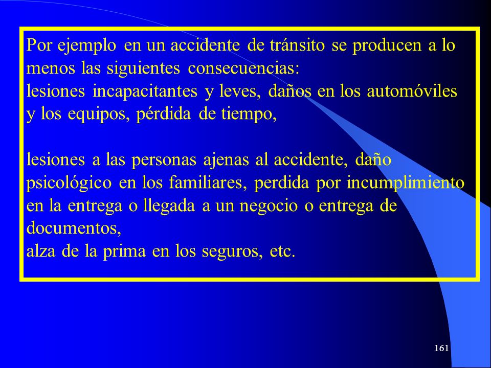 Por ejemplo en un accidente de tránsito se producen a lo menos las siguientes consecuencias: