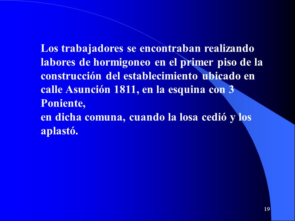 Los trabajadores se encontraban realizando labores de hormigoneo en el primer piso de la construcción del establecimiento ubicado en calle Asunción 1811, en la esquina con 3 Poniente,