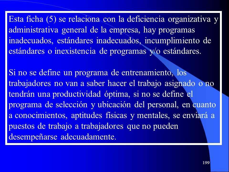 Esta ficha (5) se relaciona con la deficiencia organizativa y administrativa general de la empresa, hay programas inadecuados, estándares inadecuados, incumplimiento de estándares o inexistencia de programas y/o estándares.
