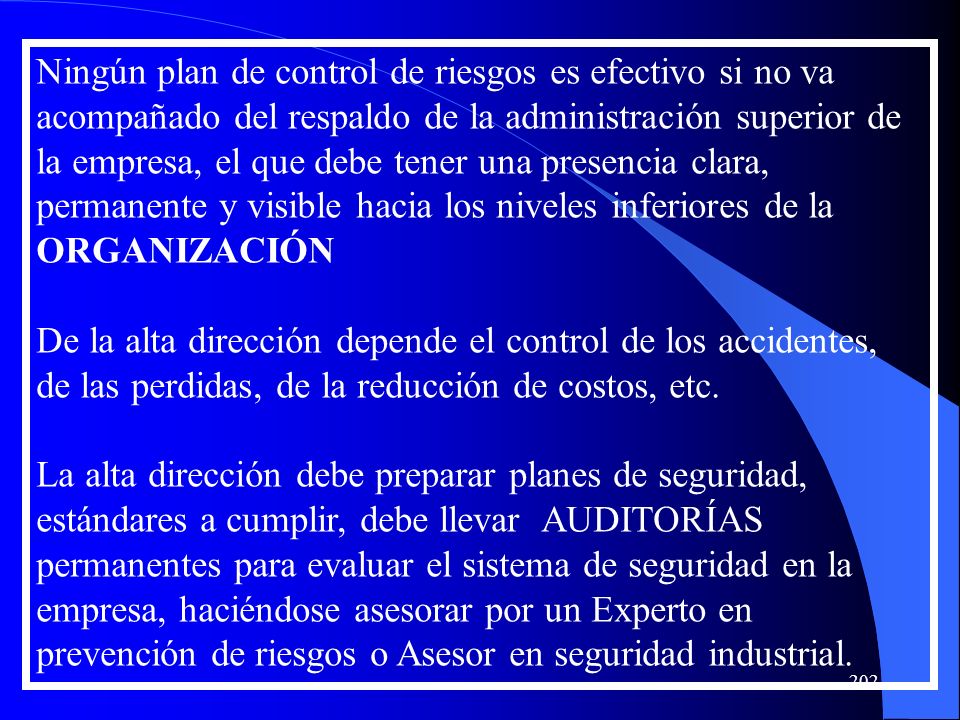 Ningún plan de control de riesgos es efectivo si no va acompañado del respaldo de la administración superior de la empresa, el que debe tener una presencia clara, permanente y visible hacia los niveles inferiores de la ORGANIZACIÓN
