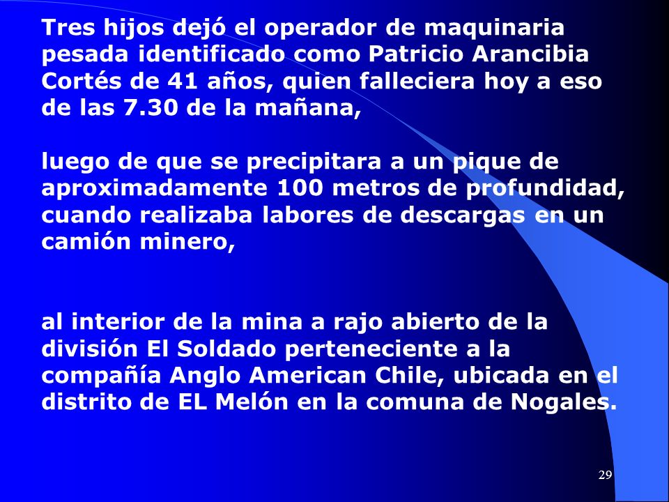 Tres hijos dejó el operador de maquinaria pesada identificado como Patricio Arancibia Cortés de 41 años, quien falleciera hoy a eso de las 7.30 de la mañana,