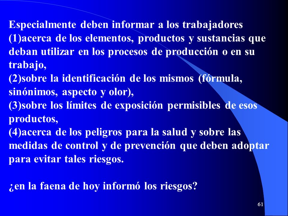 Especialmente deben informar a los trabajadores (1)acerca de los elementos, productos y sustancias que deban utilizar en los procesos de producción o en su trabajo,