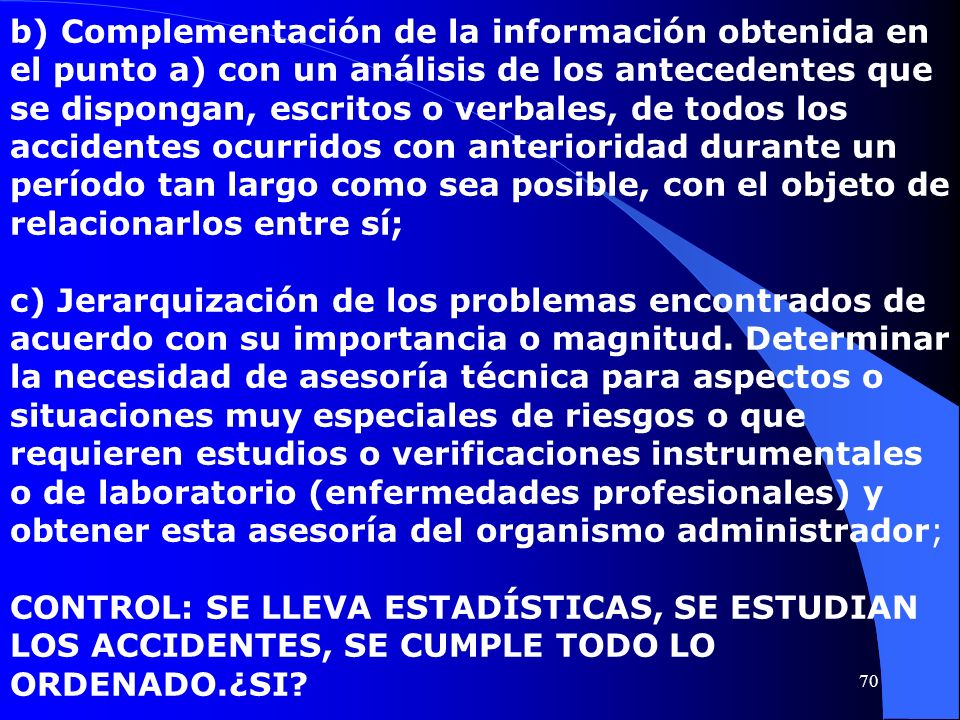 b) Complementación de la información obtenida en el punto a) con un análisis de los antecedentes que se dispongan, escritos o verbales, de todos los accidentes ocurridos con anterioridad durante un período tan largo como sea posible, con el objeto de relacionarlos entre sí;