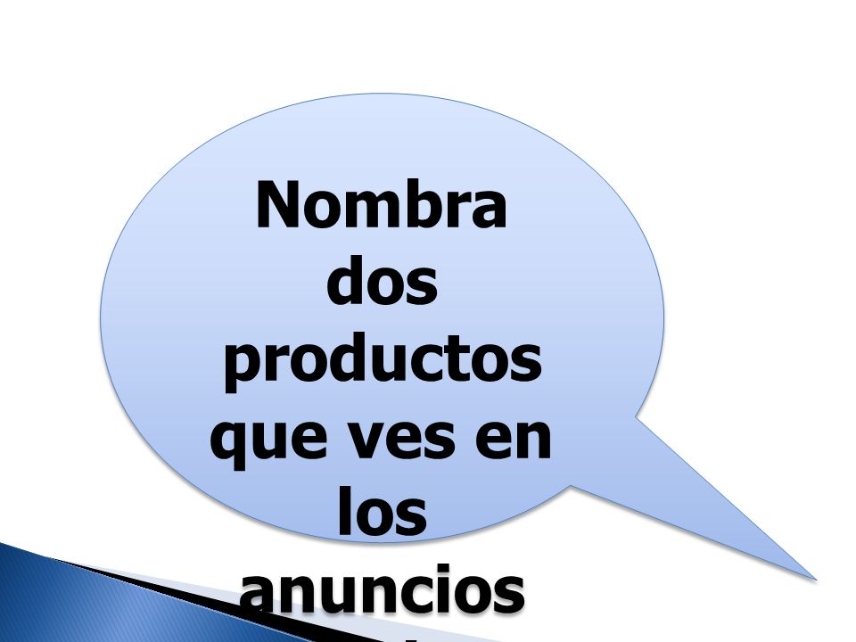 Nombra dos productos que ves en los anuncios de la televisión.