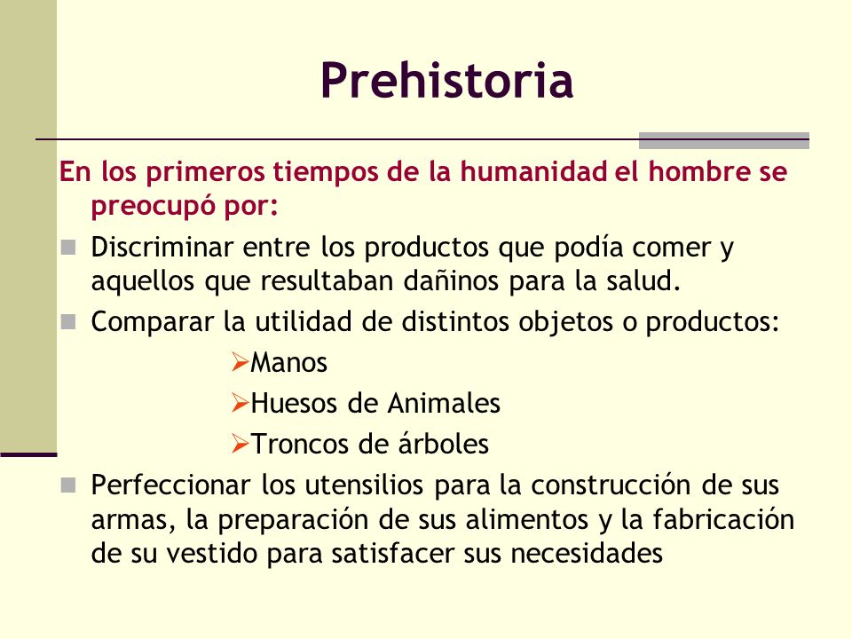 Prehistoria En los primeros tiempos de la humanidad el hombre se preocupó por: