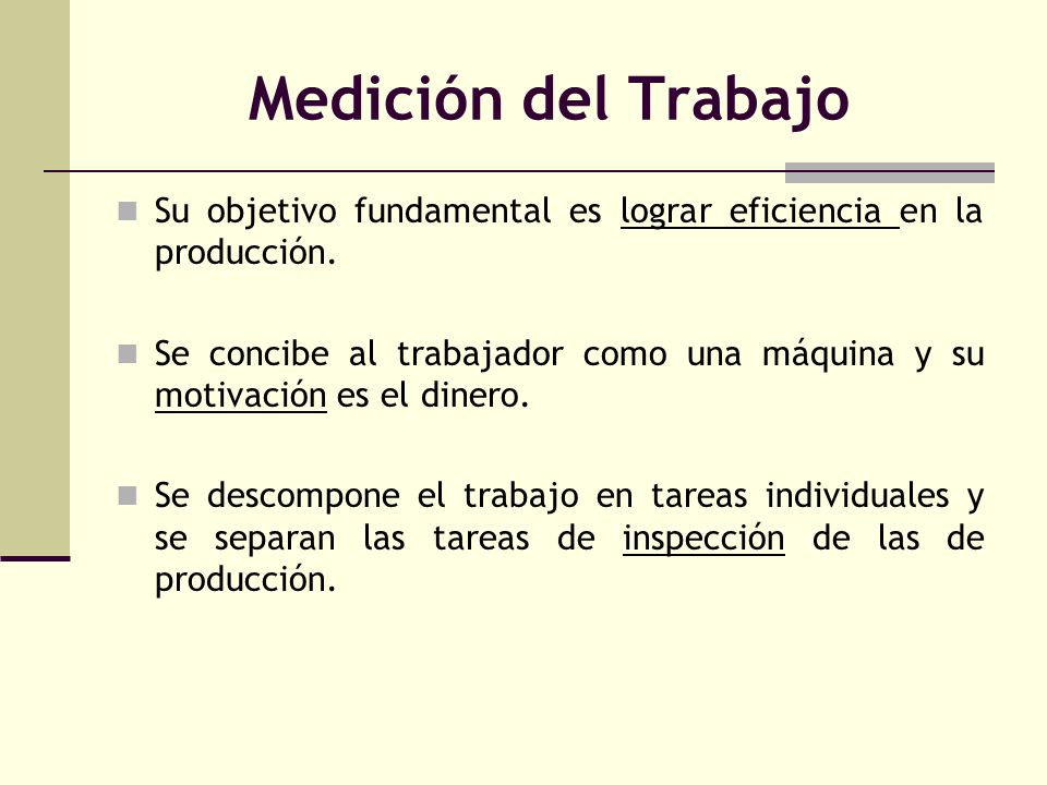 Medición del Trabajo Su objetivo fundamental es lograr eficiencia en la producción.