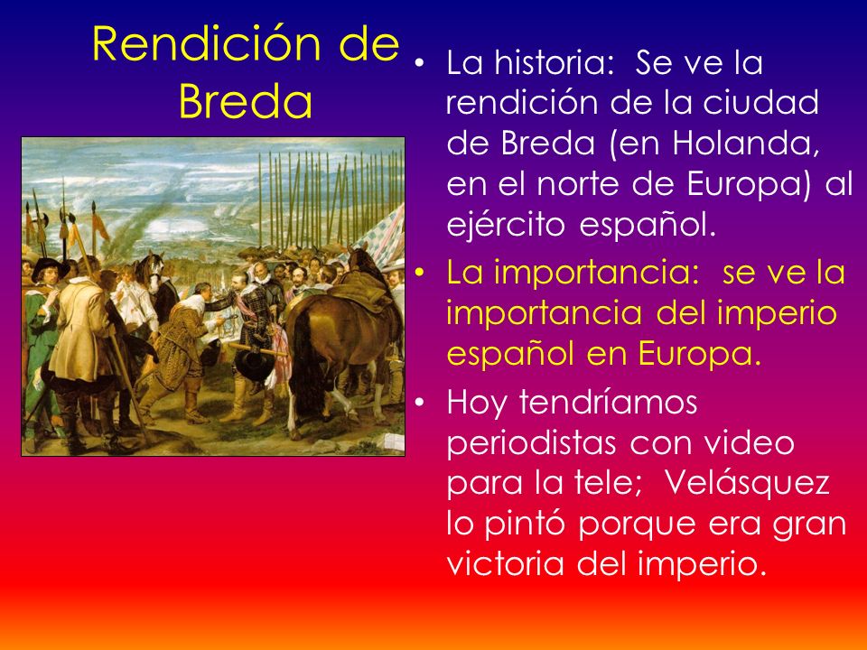 Rendición de Breda La historia: Se ve la rendición de la ciudad de Breda (en Holanda, en el norte de Europa) al ejército español.