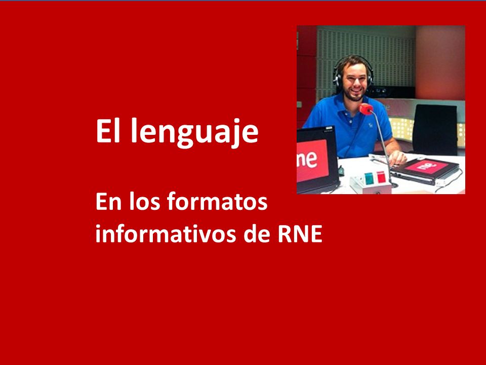 El lenguaje En los formatos informativos de RNE