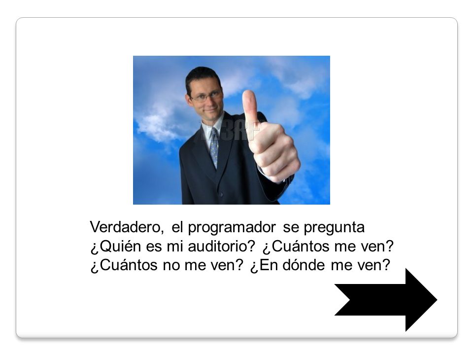 Verdadero, el programador se pregunta ¿Quién es mi auditorio