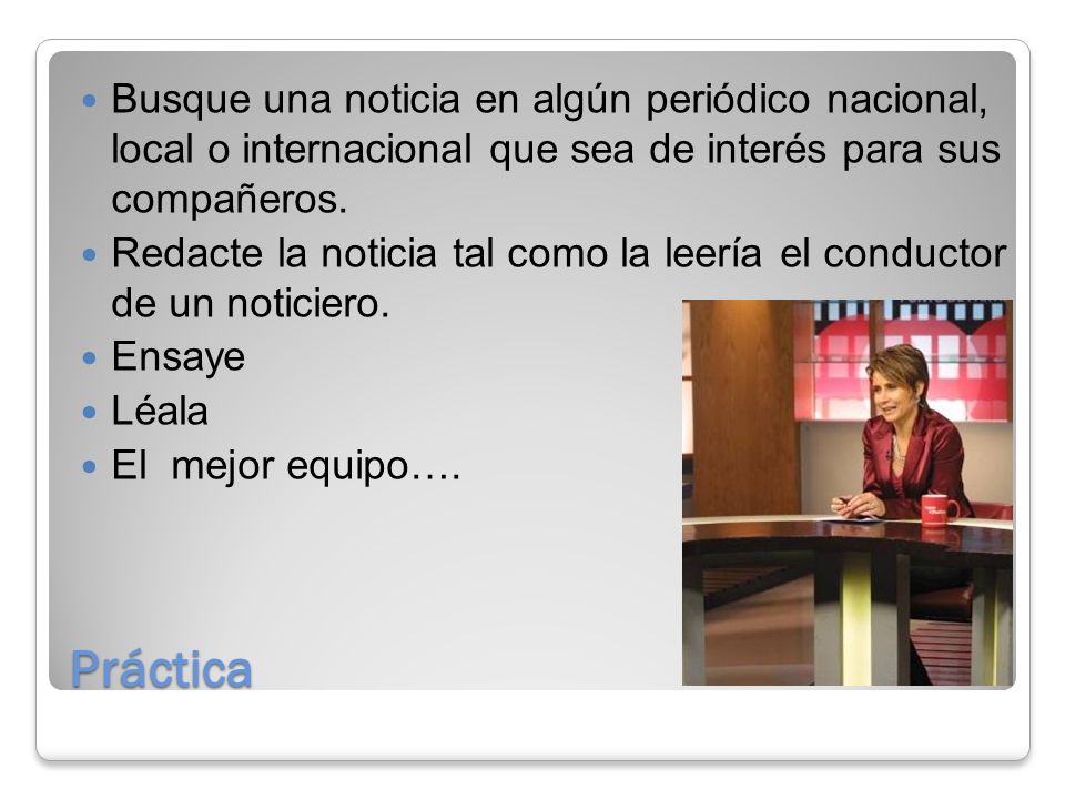 Busque una noticia en algún periódico nacional, local o internacional que sea de interés para sus compañeros.
