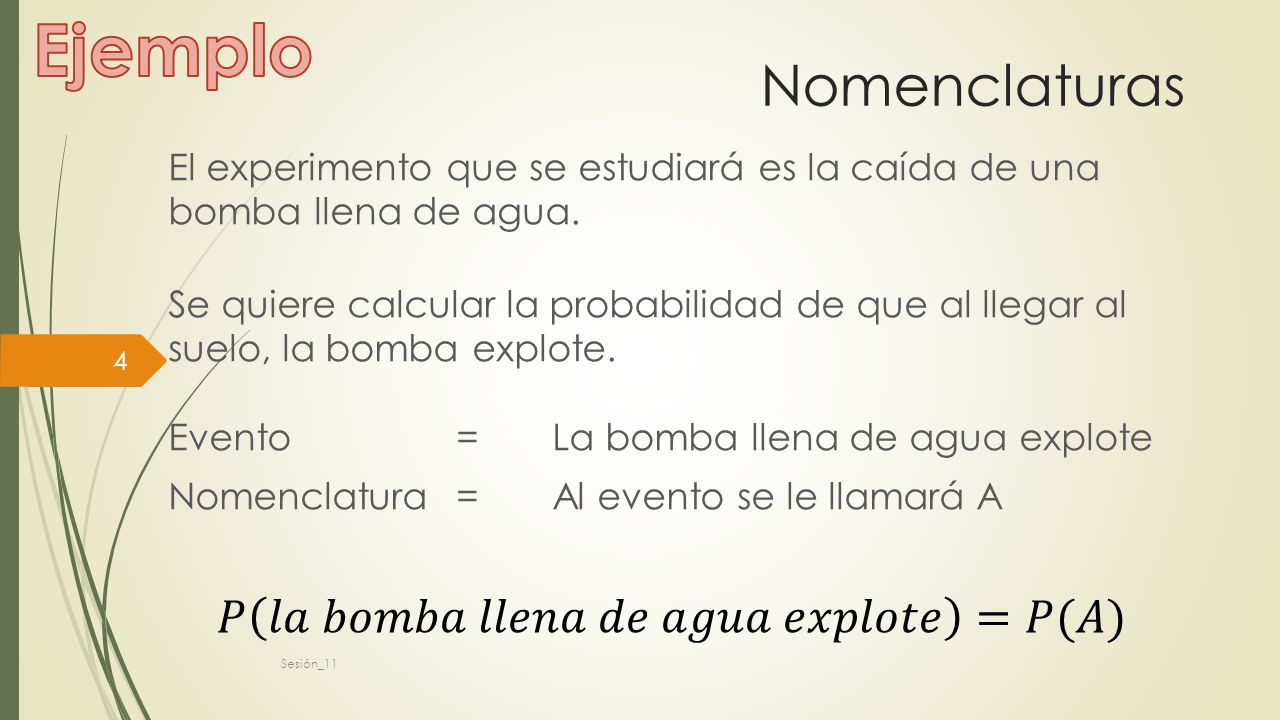 Ejemplo Nomenclaturas 𝑃 𝑙𝑎 𝑏𝑜𝑚𝑏𝑎 𝑙𝑙𝑒𝑛𝑎 𝑑𝑒 𝑎𝑔𝑢𝑎 𝑒𝑥𝑝𝑙𝑜𝑡𝑒 =𝑃(𝐴)