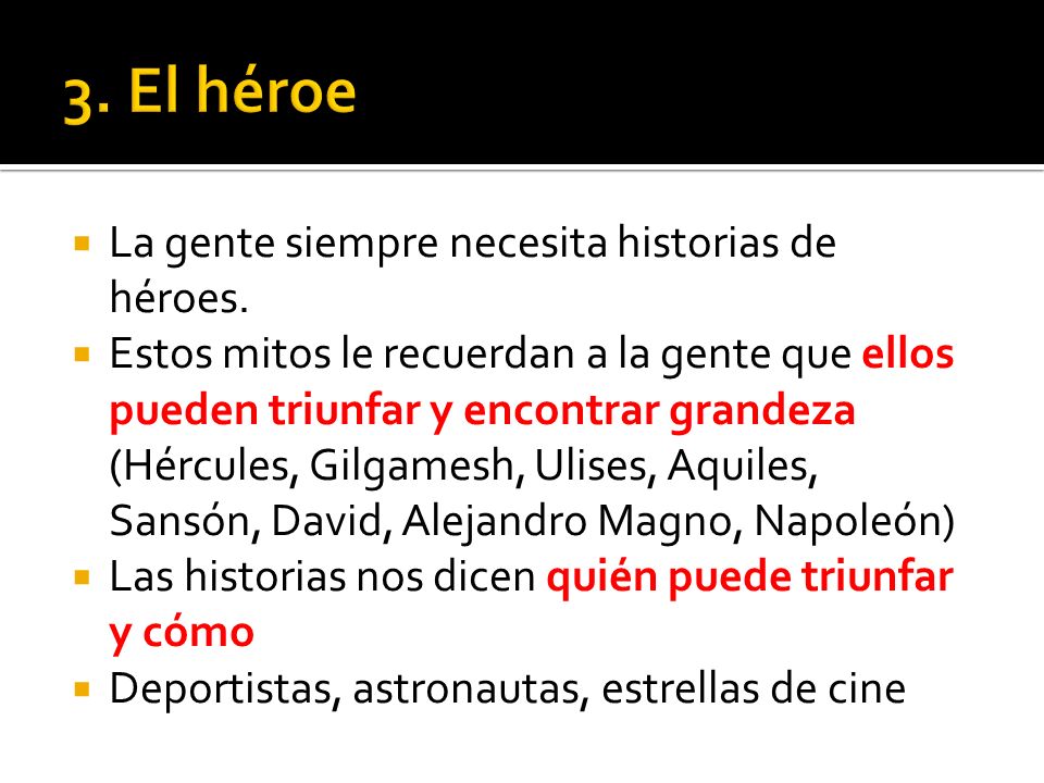 3. El héroe La gente siempre necesita historias de héroes.