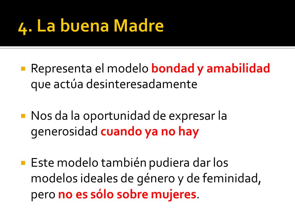 4. La buena Madre Representa el modelo bondad y amabilidad que actúa desinteresadamente.