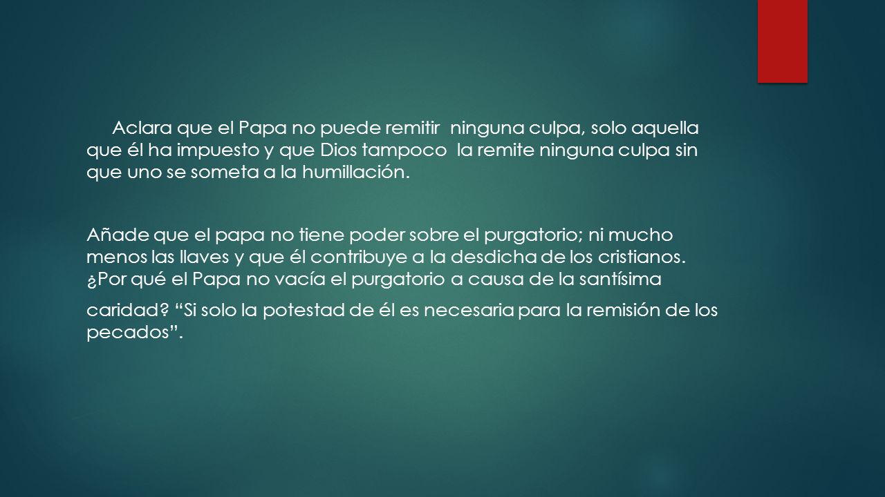Aclara que el Papa no puede remitir ninguna culpa, solo aquella que él ha impuesto y que Dios tampoco la remite ninguna culpa sin que uno se someta a la humillación.