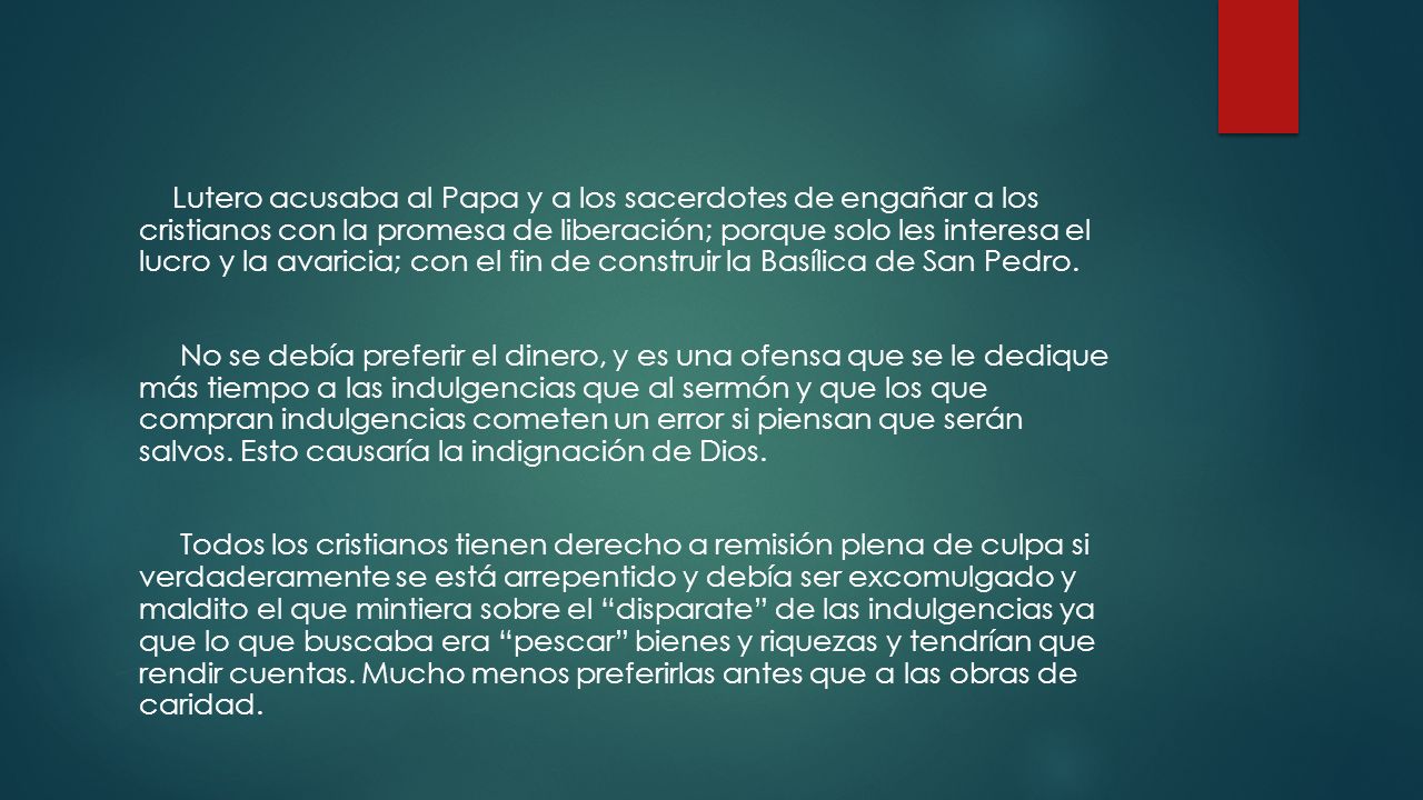 Lutero acusaba al Papa y a los sacerdotes de engañar a los cristianos con la promesa de liberación; porque solo les interesa el lucro y la avaricia; con el fin de construir la Basílica de San Pedro.