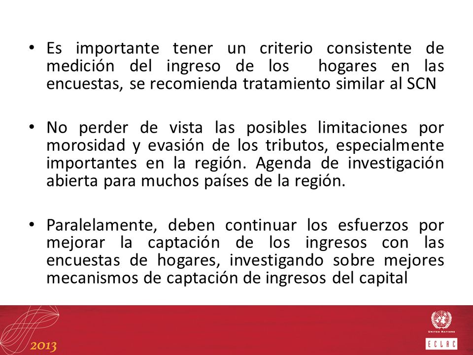 Es importante tener un criterio consistente de medición del ingreso de los hogares en las encuestas, se recomienda tratamiento similar al SCN