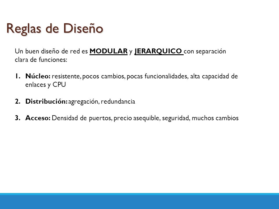 Reglas de Diseño Un buen diseño de red es MODULAR y JERARQUICO con separación clara de funciones: