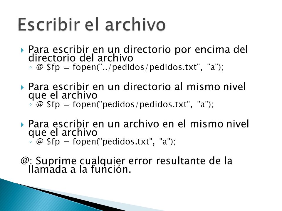Escribir el archivo Para escribir en un directorio por encima del directorio del $fp = fopen( ../pedidos/pedidos.txt , a );