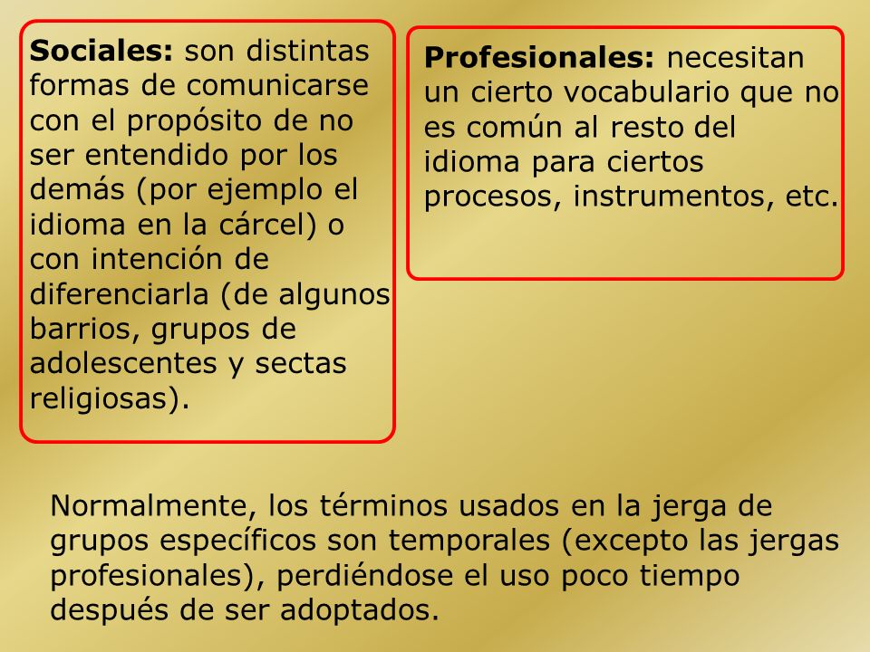 Sociales: son distintas formas de comunicarse con el propósito de no ser entendido por los demás (por ejemplo el idioma en la cárcel) o con intención de diferenciarla (de algunos barrios, grupos de adolescentes y sectas religiosas).