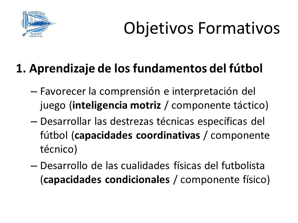 Objetivos Formativos 1. Aprendizaje de los fundamentos del fútbol