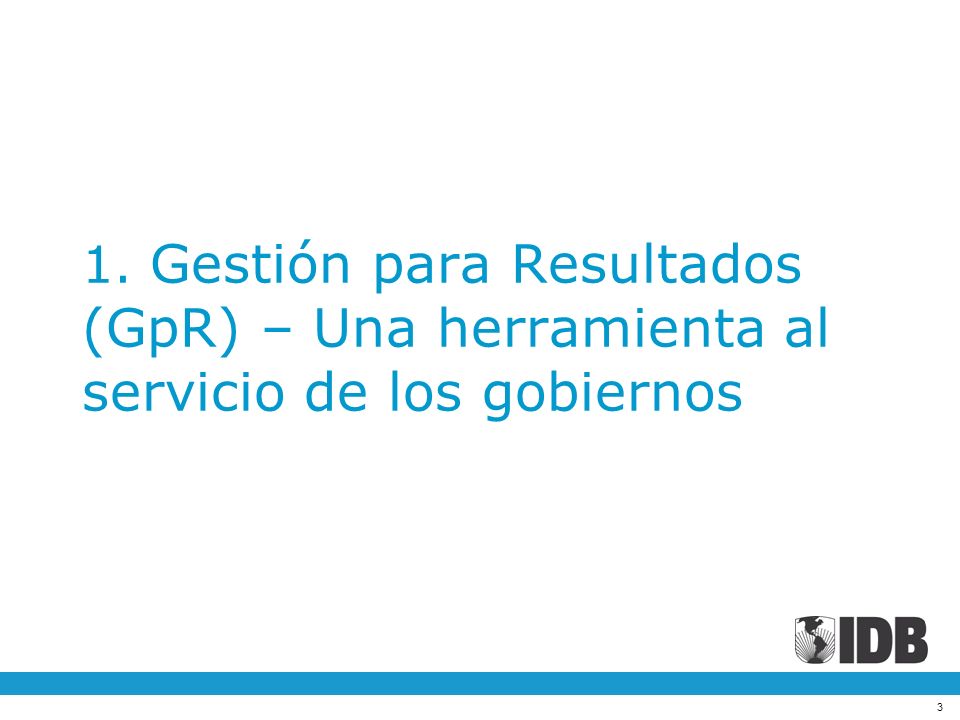 1. Gestión para Resultados (GpR) – Una herramienta al servicio de los gobiernos
