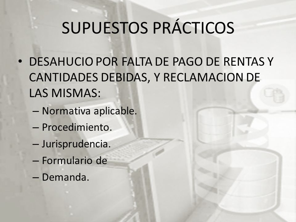 SUPUESTOS PRÁCTICOS DESAHUCIO POR FALTA DE PAGO DE RENTAS Y CANTIDADES DEBIDAS, Y RECLAMACION DE LAS MISMAS: