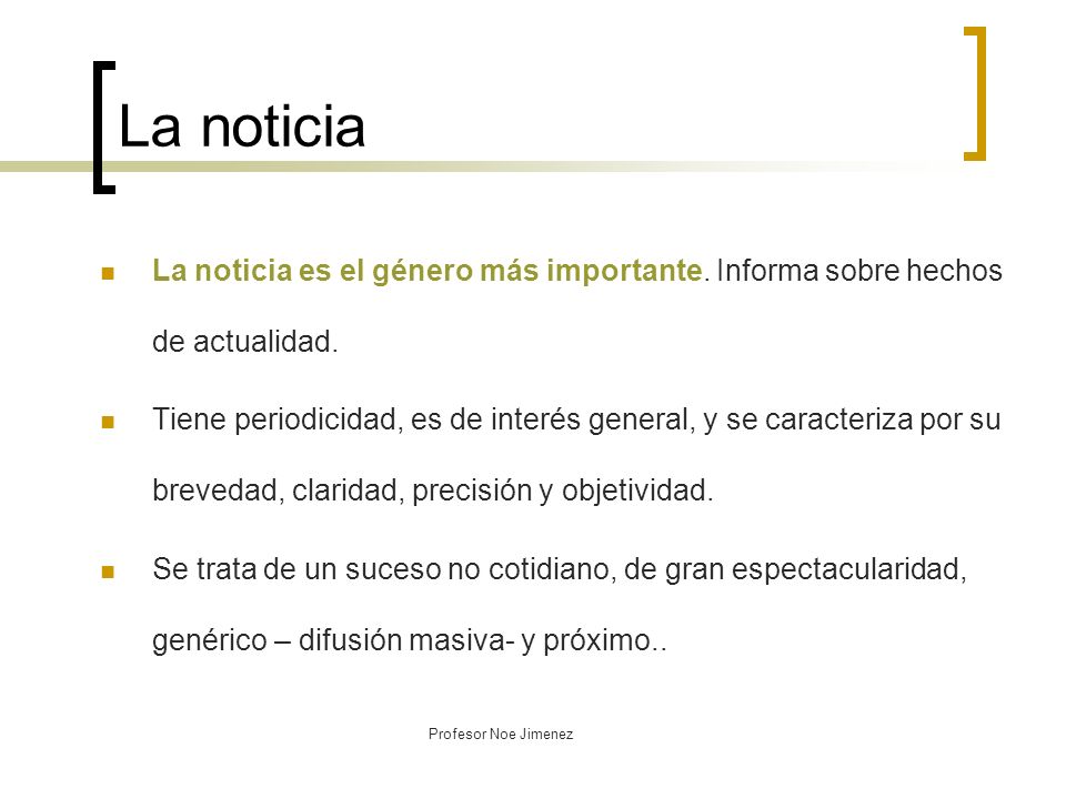 La noticia La noticia es el género más importante. Informa sobre hechos de actualidad.