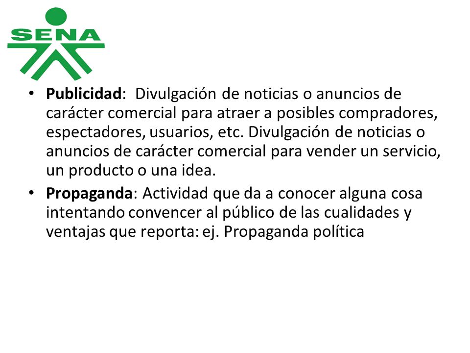 Publicidad: Divulgación de noticias o anuncios de carácter comercial para atraer a posibles compradores, espectadores, usuarios, etc. Divulgación de noticias o anuncios de carácter comercial para vender un servicio, un producto o una idea.