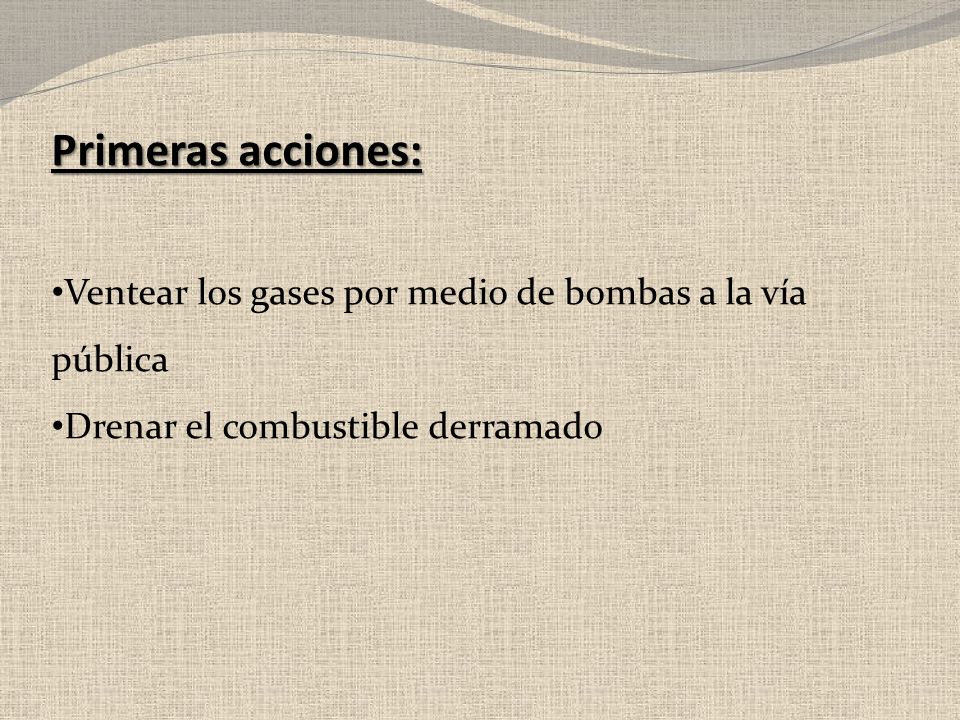 Primeras acciones: Ventear los gases por medio de bombas a la vía pública.