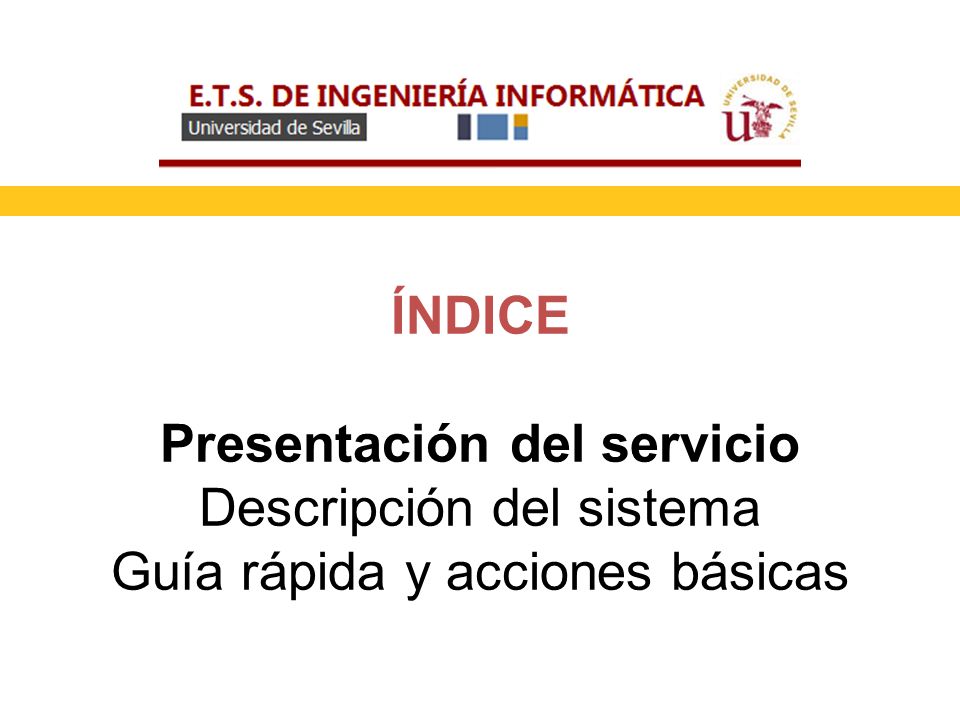 ÍNDICE Presentación del servicio Descripción del sistema Guía rápida y acciones básicas