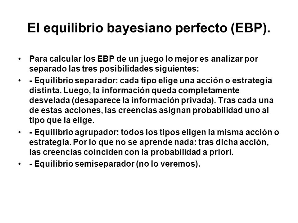 El equilibrio bayesiano perfecto (EBP).