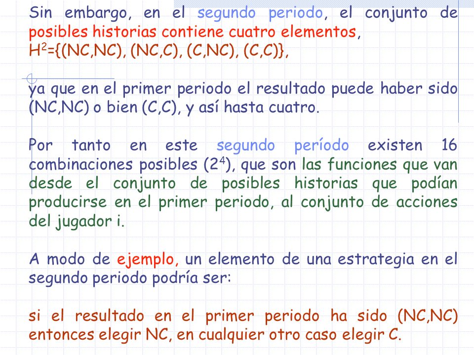 Sin embargo, en el segundo periodo, el conjunto de posibles historias contiene cuatro elementos,