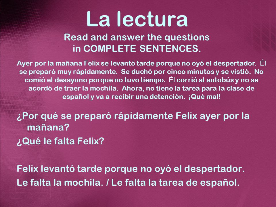 La lectura Read and answer the questions in COMPLETE SENTENCES.