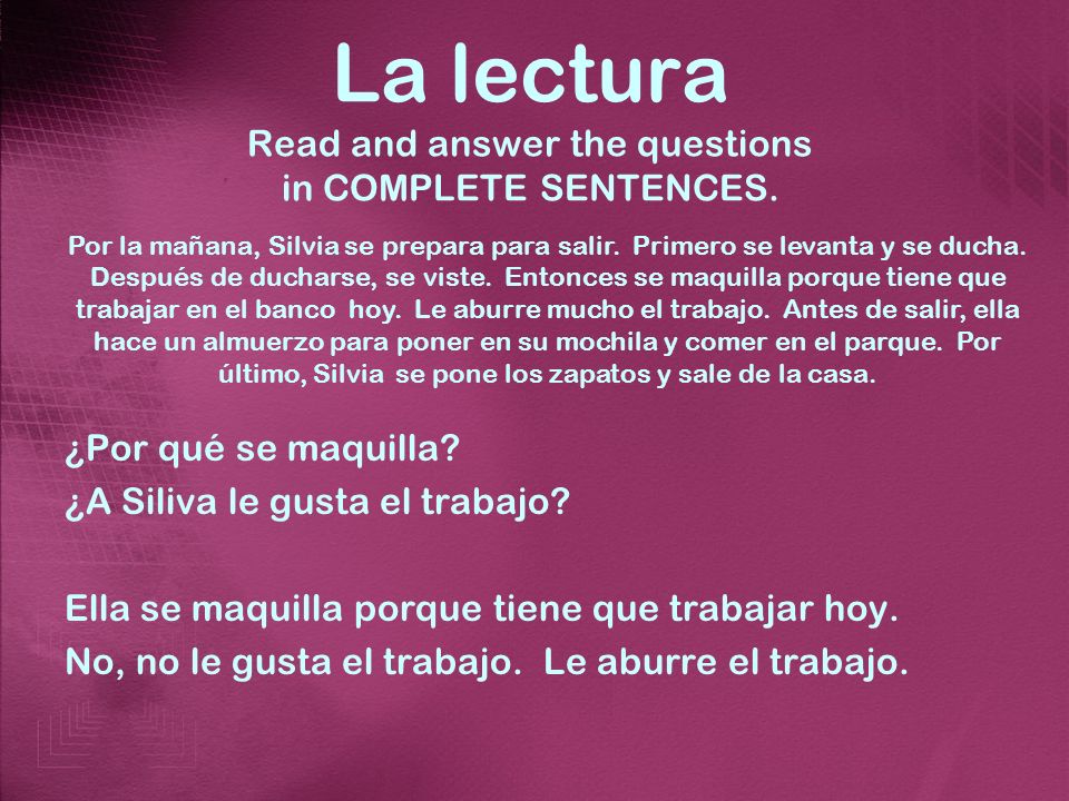 La lectura Read and answer the questions in COMPLETE SENTENCES.